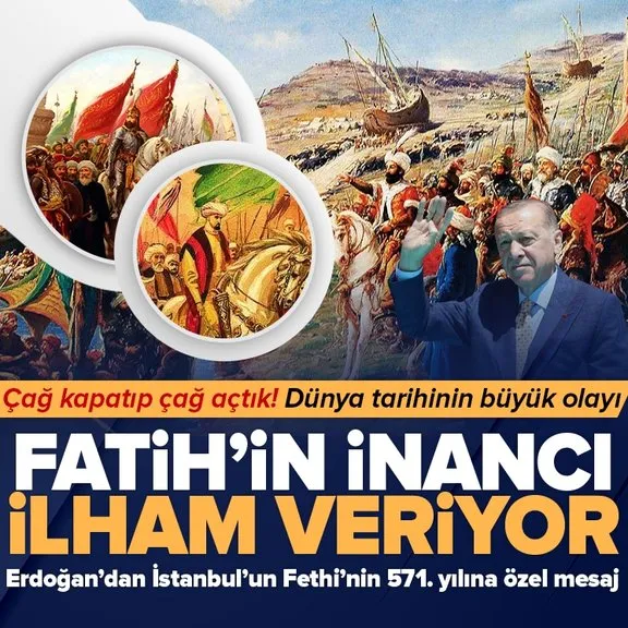 İstanbul’un Fethi’nin 571.yılı! Başkan Erdoğan’dan kutlama mesajı: Fatih Sultan Mehmet’in inancı Türkiye Yüzyılı için bize ilham veriyor