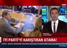İYİ Partiyi karıştıran atama!