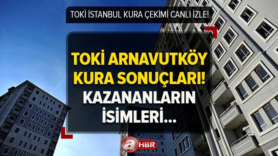 3 Nisan TOKİ İstanbul KURA SONUÇLARI! TOKİ KURA ÇEKİMİ İZLE | Arnavutköy, Başakşehir, Esenler kazananların isim listesi!