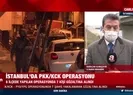 İstanbulda PKK/KCK operasyonu