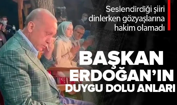 Başkan Erdoğan’ın duygu dolu anları | Seslendirdiği şiiri dinlerken gözyaşlarına hakim olamadı