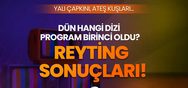 Reyting sonuçları açıklandı mı? 2 Haziran Cuma reyting birincisi hangi dizi-program oldu? Yalı Çapkını, Ateş Kuşları...📺