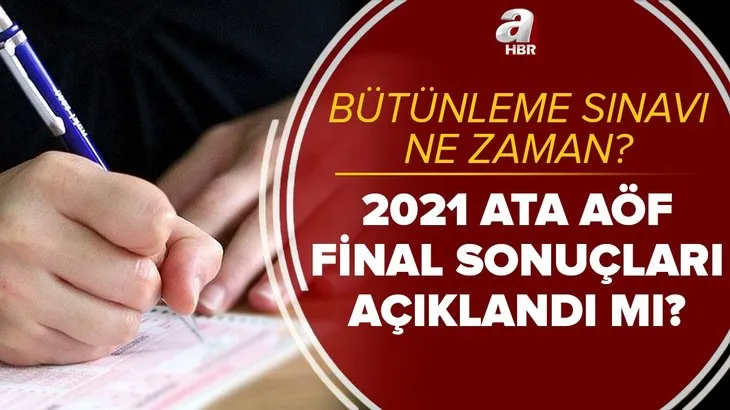 Heyecan dorukta! ATA AÖF final sonuçları açıklandı mı? 2021 ATA AÖF bütünleme sınavı ne zaman yapılacak?