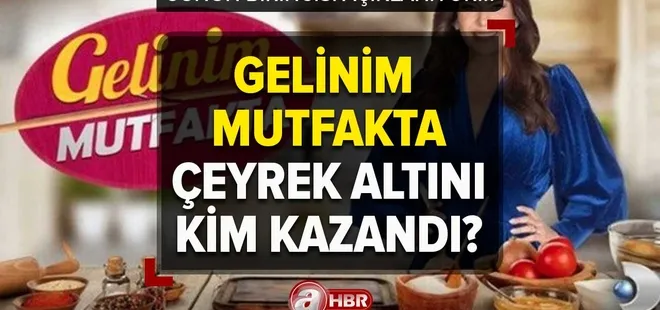 Gelinim Mutfakta çeyrek altını kim kazandı? Gelinim Mutfakta 15 Mayıs Pazartesi puan durumu!
