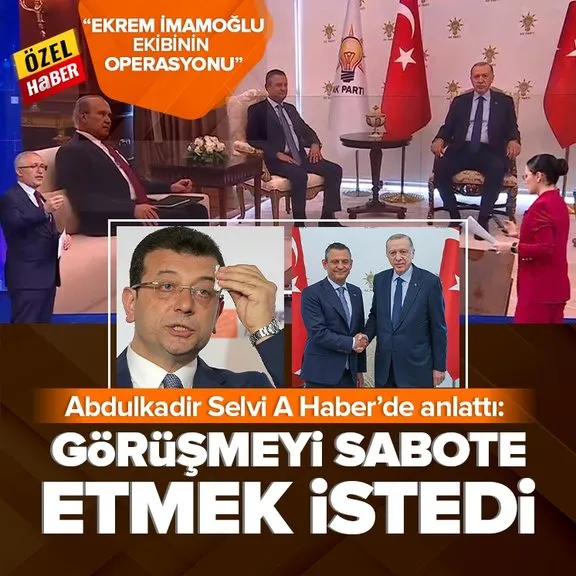 Başkan Erdoğan - Özgür Özel görüşmesinin perde arkası! A Haber’de çarpıcı sözler: Ekrem İmamoğlu’nun ekibi görüşmeyi sabote etmek istedi