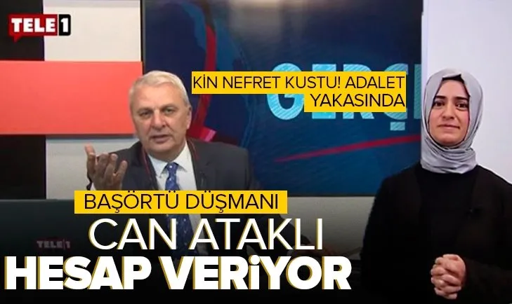 Başörtü düşmanı Can Ataklı hesap veriyor! İşte istenen ceza
