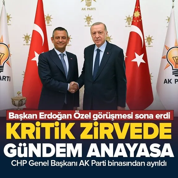 Başkan Erdoğan ile Özgür Özel görüşmesi sona erdi! Kritik zirvede gündem yeni anayasa çalışmaları...