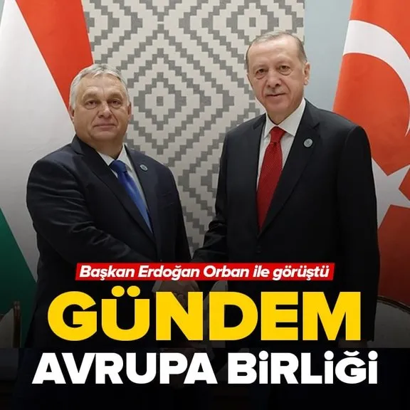 Başkan Recep Tayyip Erdoğan Macaristan Başbakanı Viktor Orban ile görüştü! Gündem Avrupa Birliği