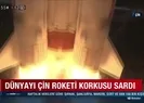 Dünyayı Çin roketi korkusu sardı