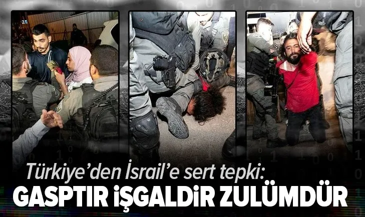 Türkiye'den İsrail'e Doğu Kudüs tepkisi: Gasptır, işgaldir, zulümdür!