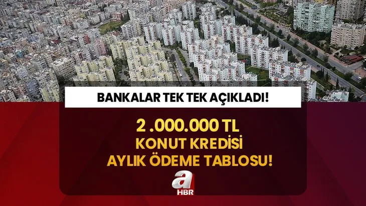 Bankalar duyurdu! Faiz oranları değişti! 2 milyon TL konut kredisinin aylık ödeme miktarı...