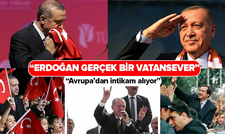 Erdoğan Avrupa’dan intikam alan gerçek bir vatansever