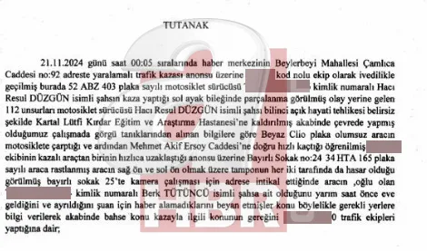 chpli-tutuncu-yine-fena-yakalandi-a-haber-tek-tek-yalanlarin-belgesini-acikliyor-1767540163655.jpg Polis tutanaklarına yansıyan ifadelere göre, Berk Tütüncü yönetimindeki aracın olay yerinden hızla uzaklaştığı belirtildi. Aile beyanlarında ise Berk Tütüncü’nün yarım saat sonra eve geldiği, kısa süre sonra evden ayrıldığı ve o saatten itibaren kendisinden haber alınamadığı ifade edildi (ahaber.com.tr)