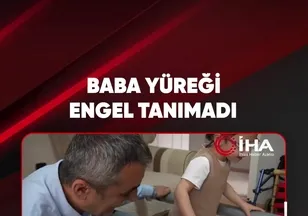 BABA YÜREĞİ ENGEL TANIMADI