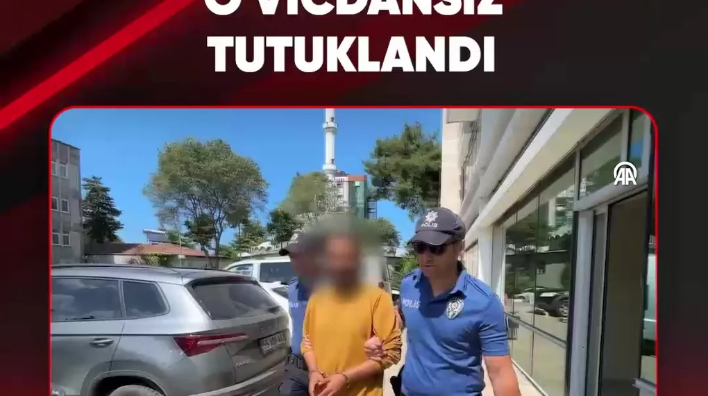 O VİCDANSIZ TUTUKLANDI