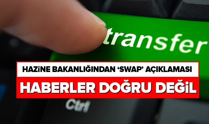 Son dakika: Hazine ve Maliye Bakanlığından Swap açıklaması: Haberler doğru değil