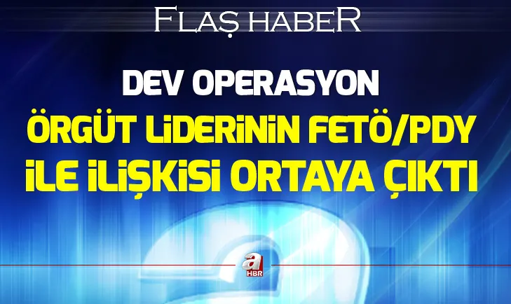 Son dakika: Ankarada dev operasyon: Örgüt liderinin FETÖ/PDY ile ilişkisi ortaya çıktı