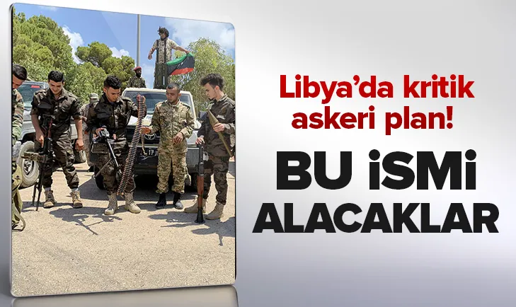 Libya'da kritik askeri plan! Bu isim verilecek