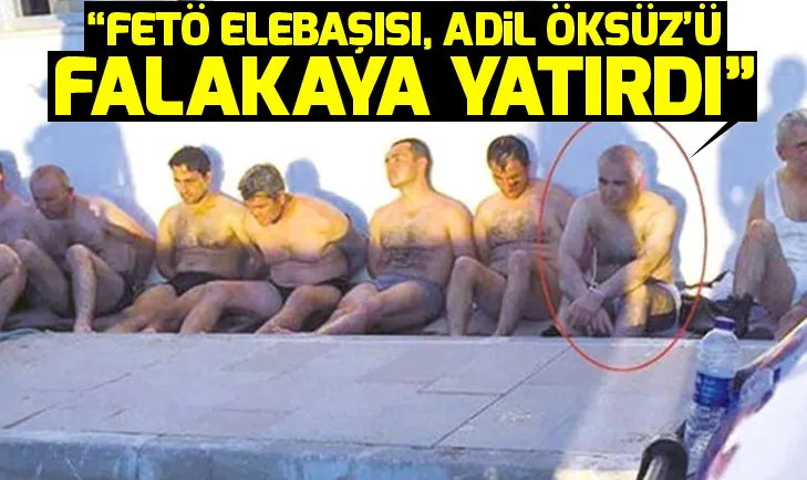 FETÖ elebaşısı, Adil Öksüzü falakaya yatırdı