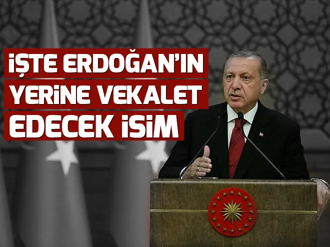 Cumhurbaşkanlığına Erdoğanın yerine kim vekalet edecek?