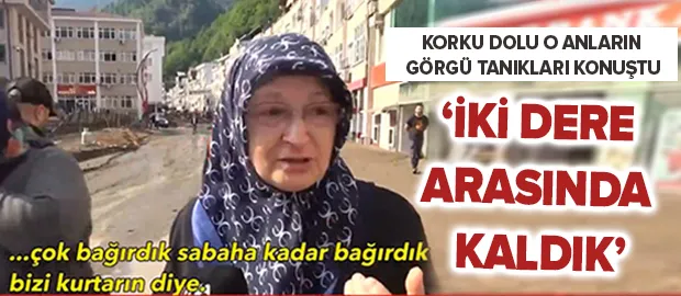 Giresun'da yaşanan sel felaketinin tanıkları korku dolu o anları anlattı