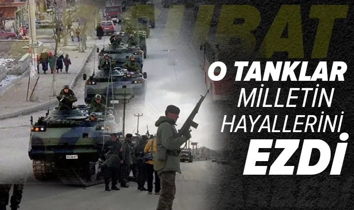 Unutulmayan gün: 28 Şubat darbesi! O tanklar milletin hayallerini ezdi