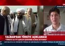 Taliban’dan Türkiye açıklaması