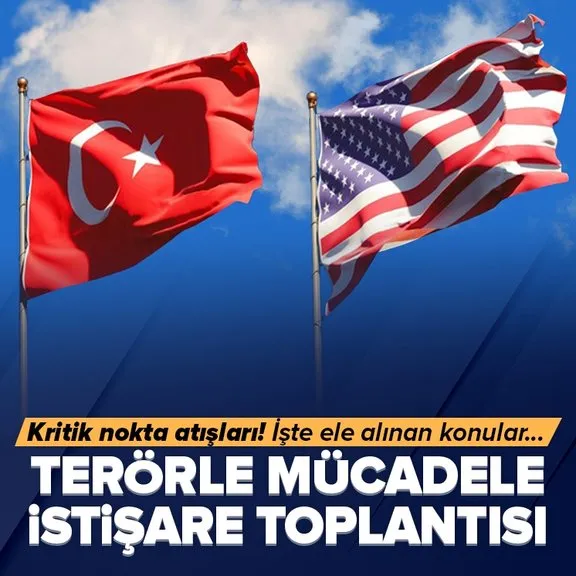 Türkiye ve ABD arasında terörle mücadele istişare toplantısı!
