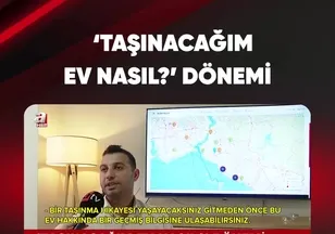‘TAŞINACAĞIM EV NASIL?’ DÖNEMİ