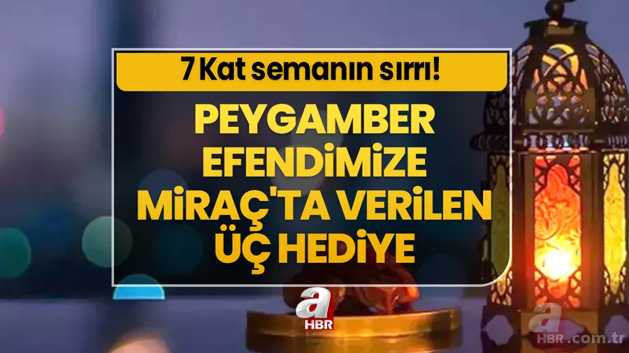 7 Kat Semanın SIRRI! Peygamber Efendimizin göğe yükseldiği gece: Miraç... Hz. Muhammed'e (SAV) Miraç'ta verilen üç hediye 1