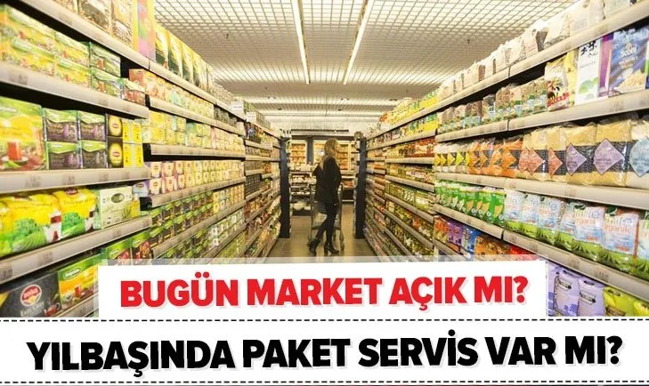 Bugün marketler açık mı? 1 Ocak Cuma yılbaşında market ve lokanta saat kaçta kapanacak? Paket servis var mı?