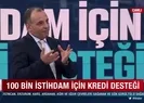 100 bin istihdam için kredi desteği!
