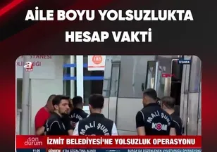 AİLE BOYU YOLSUZLUKTA HESAP VAKTİ