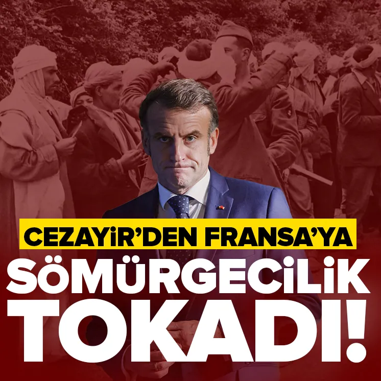 Cezayir’den Fransa’ya sömürgecilik tokadı!