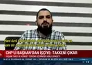 CHPli başkanın takkesi yüzünden küçük gördüğü işçi konuştu
