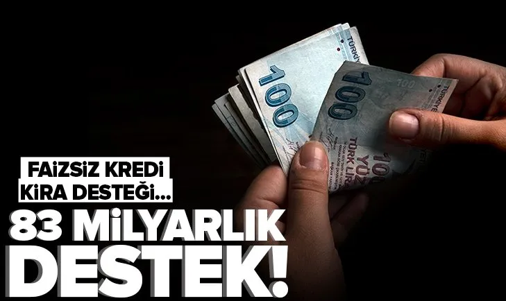 Hükümetten 83 milyarlık destek! Hibe, faizsiz kredi ve kira desteği