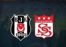 Beşiktaş - Sivasspor CANLI ANLATIM