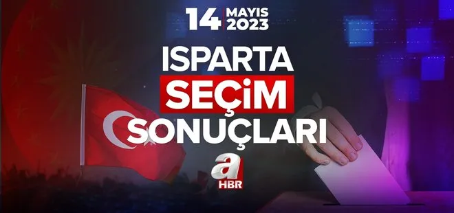 14 Mayıs Cumhurbaşkanlığı ve Milletvekili Seçimi Sonuçları Oy Oranları! ISPARTA SEÇİM SONUÇLARI 2023!