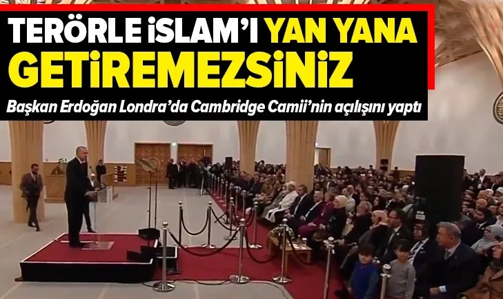 Erdoğan’dan Cambridge Camisi'nin açılış töreninde önemli açıklamalar