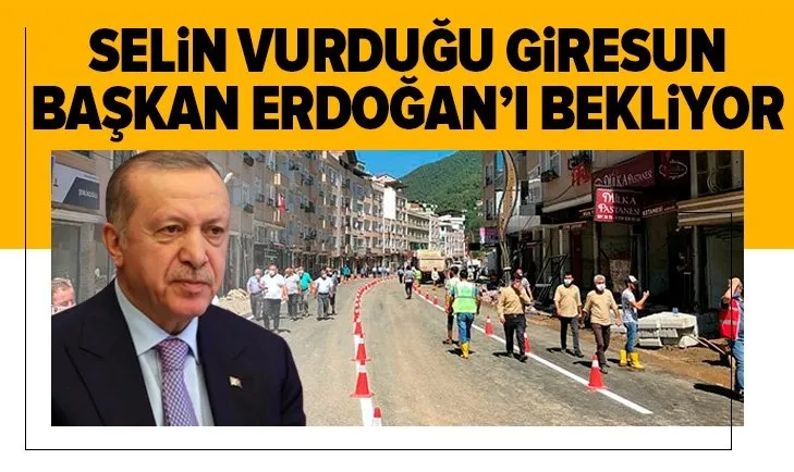 Felaketin izleri siliniyor! Giresun Başkan Erdoğan'ı bekliyor