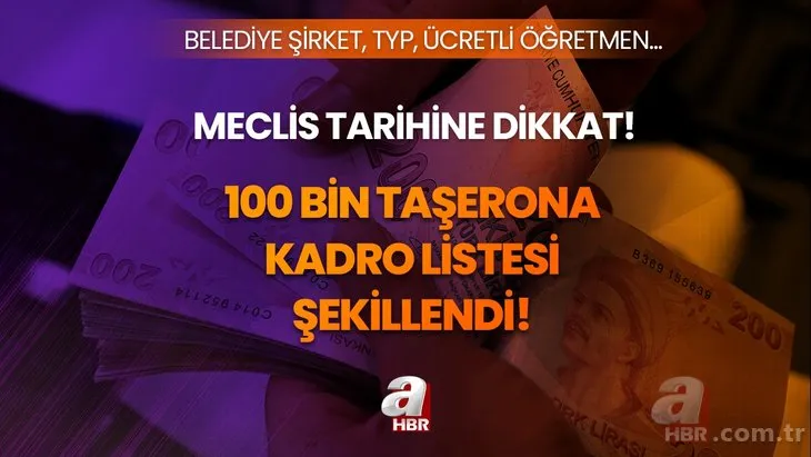 Meclis tarihine dikkat! 100 bin taşerona kadro listesi şekillendi! Belediye şirket, TYP, ücretli öğretmen için...