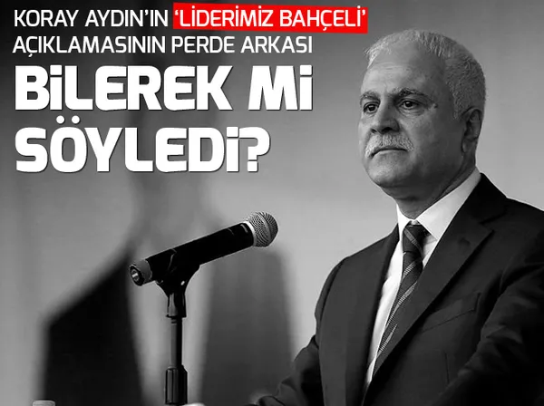 MHP'den Koray Aydın'ın 'Liderimiz Bahçeli' sözleriyle ilgili açıklama - 1