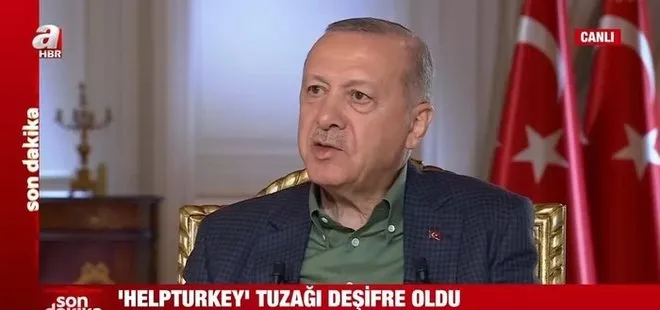 Başkan Recep Tayyip Erdoğan’dan A Haber ekranlarında HelpTurkey yorumu: Ne yaparsanız yapın biz dimdik ayakta duruyoruz