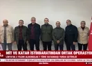 MİT ve Katar istihbaratından ortak operasyon