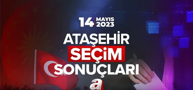 14 Mayıs Cumhurbaşkanlığı ve Milletvekili Seçim sonuçları İstanbul oy oranları! İSTANBUL ATAŞEHİR SEÇİM SONUÇLARI 2023!