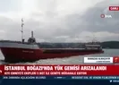 Son dakika: İstanbul Boğazı’nda gemi kazası! Son gelişmeleri A Haber muhabiri aktardı