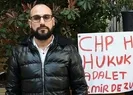 Adaletin bu mu CHP: Beni adeta ölüme mahkum ettiler