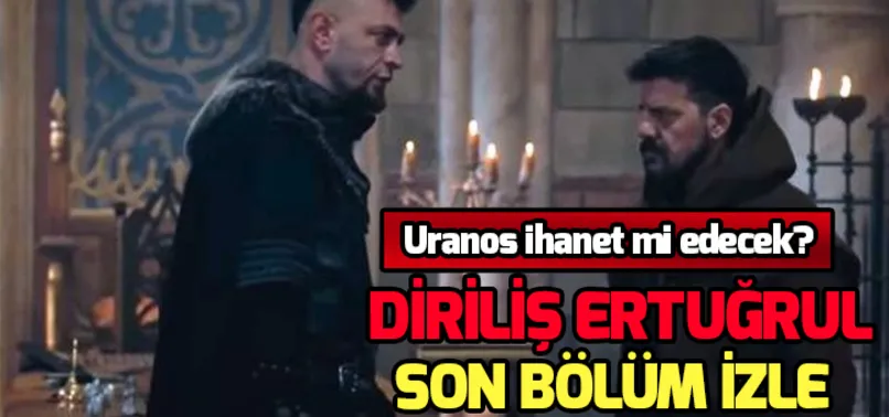 Diriliş Ertuğrul 139.son bölüm tek parça izle: Uranos, Dragos'a ihanet mi edecek?