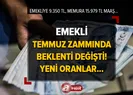 Emekli Temmuz zammında beklenti değişti!