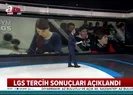 LGS tercih sonuçları açıklandı